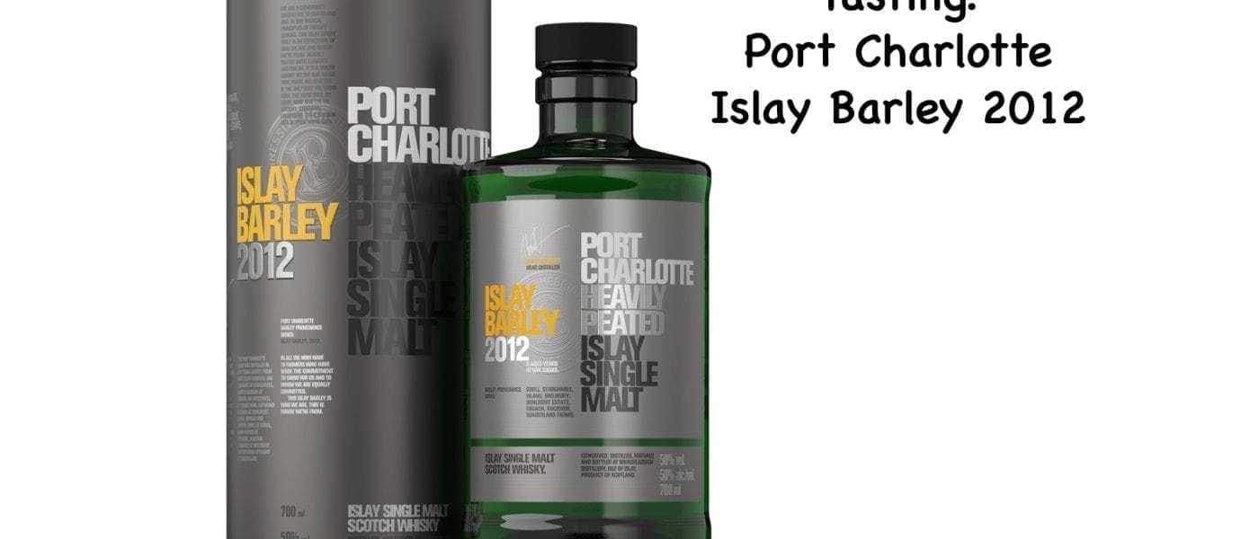 Tasting Port Charlotte Islay Barley 2012